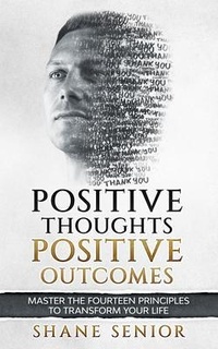 Abbildung von: Positive Thoughts Positive Outcomes - Shane Senior