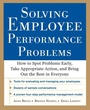 Cover: Solving Employee Performance Problems: How to Spot Problems Early, Take Appropriate Action, and Bring Out the Best in Everyone - McGraw-Hill Professional