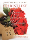 Cover: Christlike Love Always Radiates Kindness: Inspiring Short Stories of Faith, Hope and Love - Lulu Publishing Services