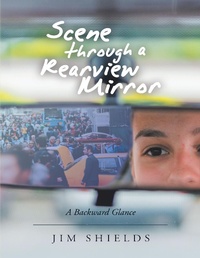 Enlarge image Cover: Scene Through a Rearview Mirror: A Backward Glance - Lulu Publishing Services