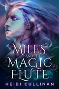 Cover: Miles and the Magic Flute - Heidi Cullinan