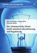 Cover: Der Schweizerische Strommarkt zwischen Liberalisierung und Regulierung - Dike Verlag Z&uuml;rich