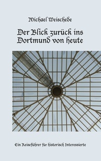 Abbildung von: Der Blick zurück ins Dortmund von heute - BoD - Books on Demand