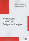 Cover: Emanuel Hirsch - Gesammelte Werke / Hauptfragen christlicher Religionsphilosophie - Hartmut Spenner Verlag