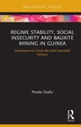 Cover: Regime Stability, Social Insecurity and Bauxite Mining in Guinea - Routledge