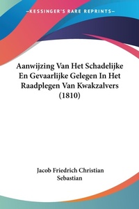 Abbildung von: Aanwijzing Van Het Schadelijke En Gevaarlijke Gelegen In Het Raadplegen Van Kwakzalvers (1810) - Kessinger Publishing