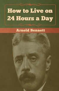 Abbildung von: How to Live on 24 Hours a Day - Bibliotech Press