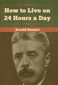 Abbildung von: How to Live on 24 Hours a Day - Bibliotech Press