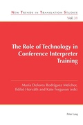 Cover: The Role of Technology in Conference Interpreter Training - Peter Lang Verlag
