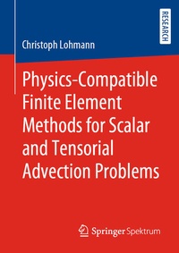 Enlarge image Cover: Physics-Compatible Finite Element Methods for Scalar and Tensorial Advection Problems - Springer Spektrum
