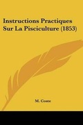 Cover: Instructions Practiques Sur La Pisciculture (1853) - Kessinger Publishing