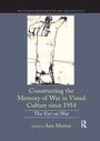 Cover: Constructing the Memory of War in Visual Culture since 1914 - Routledge