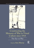 Cover: Constructing the Memory of War in Visual Culture since 1914 - Routledge
