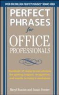 Abbildung von: Perfect Phrases for Office Professionals: Hundreds of ready-to-use phrases for getting respect, recognition, and results in today&#8217;s workplace - McGraw-Hill Education