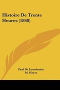 Cover: Histoire De Trente Heures (1848) - Kessinger Publishing