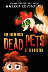 Enlarge image Cover: The Incredibly Dead Pets Of Rex Dexter - Disney Press