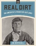 Cover: Real Dirt on America's Frontier Outlaws - Gibbs M. Smith Inc