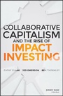 Cover: Collaborative Capitalism and the Rise of Impact Investing - Jossey-Bass