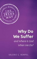 Cover: Why Do We Suffer and Where Is God When We Do? - Herald Press (VA)