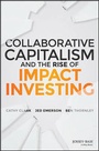 Cover: Collaborative Capitalism and the Rise of Impact Investing - Wiley