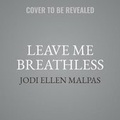 Cover: Leave Me Breathless Lib/E - Grand Central Publishing