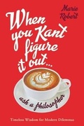 Cover: When You Kant Figure It Out, Ask a Philosopher Lib/E - Little Brown and Company