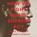 Cover: How We Fight White Supremacy Lib/E - Bold Type Books