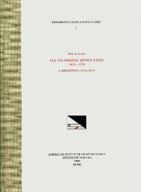 Enlarge image Cover: RMS 3 Tom R. Ward, the Polyphonic Office Hymn 1400-1520: A Descriptive Catalogue - American Institute of Musicology, Inc.