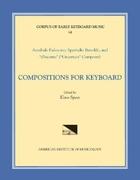 Abbildung von: Cekm 34 Annibale Padovano (Ca. 1527- Ca. 1575) and Sperindio Bertholdo (Ca. 1530-1570), Compositions for Keyboard, Edited by Klaus Speer - American Institute of Musicology, Inc.