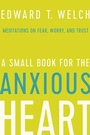 Cover: A Small Book for the Anxious Heart - New Growth Press