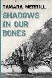 Enlarge image Cover: Shadows In Our Bones - Tamara Merrill