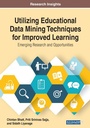 Cover: Utilizing Educational Data Mining Techniques for Improved Learning: Emerging Research and Opportunities - Business Science Reference