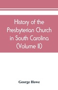 Cover: History of the Presbyterian Church in South Carolina (Volume II) - ALPHA EDITION