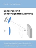 Cover: Sensoren und Sensorsignalauswertung - Das Kompendium Messtechnik und Sensorik in Einzelkapiteln