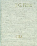 Cover: Johann Gottlieb Fichte: Gesamtausgabe / Reihe III: Briefe. Band 8: Briefe 1812-1814; Anhang 1815-1818; Nachtr&auml;ge 1789-1810 - frommann-holzboog