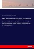 Cover: What shall we eat? A manual for housekeepers. - Hansebooks