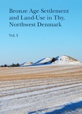 Cover: Bronze Age Settlement and Land-Use in Thy, Northwest Denmark (Volume 1 & 2) - Aarhus University Press