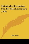 Bild: Altjudische Gleichnisse Und Die Gleichnisse Jesu (1904) - Kessinger Publishing