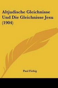 Bild: Altjudische Gleichnisse Und Die Gleichnisse Jesu (1904) - Kessinger Publishing