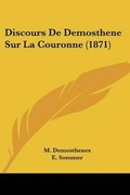 Cover: Discours De Demosthene Sur La Couronne (1871) - Kessinger Publishing