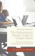 Cover: The Ridiculously Simple Guide to Google Slides - SL Editions