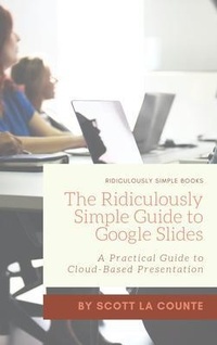 Abbildung von: The Ridiculously Simple Guide to Google Slides - SL Editions