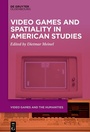 Cover: Video Games and Spatiality in American Studies - De Gruyter Oldenbourg