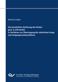 Abbildung von: Die persönliche Anhörung des Kindes gem. § 159 FamFG in Verfahren zur Übertragung der elterlichen Sorge und Umgangsrechtsverfahren - Cuvillier Verlag
