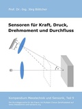 Cover: Sensoren f&uuml;r Kraft, Druck, Drehmoment und Durchfluss - Das Kompendium Messtechnik und Sensorik in Einzelkapiteln