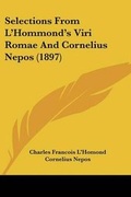 Cover: Selections From L'Hommond's Viri Romae And Cornelius Nepos (1897) - Kessinger Publishing