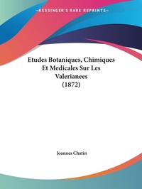 Abbildung von: Etudes Botaniques, Chimiques Et Medicales Sur Les Valerianees (1872) - Kessinger Publishing
