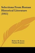 Cover: Selections From Roman Historical Literature (1915) - Kessinger Publishing