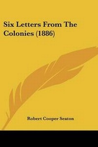Enlarge image Cover: Six Letters From The Colonies (1886) - Kessinger Publishing