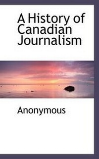 Bild: A History of Canadian Journalism - BiblioLife